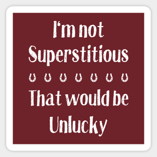 I'm Not Superstitious - That Would Be Unlucky Sticker